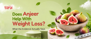 Does Anjeer Help With Weight Loss? What the Evidence Actually Says