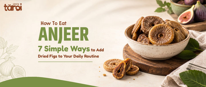 How to Eat Anjeer: 7 Simple Ways to Add Dried Figs to Your Daily Routine