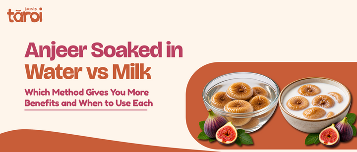Anjeer Soaked in Water vs Milk: Which Method Gives You More Benefits and When to Use Each